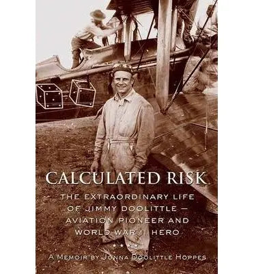 Calculated Risk: The Extraordinary Life Of Jimmy Doolittle